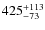 $\rm 425^{+113}_{-73}$