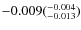 $\rm -0.009(^{-0.004}_{-0.013})$