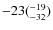 $\rm -23(^{-19}_{-32})$