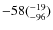$\rm -58(^{-19}_{-96})$