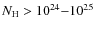 $N_{\rm H} > 10^{24}{-}10^{25}$