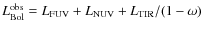 $L_{\rm Bol}^{\rm obs}= L_{\rm FUV} + L_{\rm NUV} + L_{\rm TIR}/(1-\omega)$