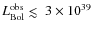 $L^{\rm obs}_{\rm Bol} \mathrel{\hbox{\rlap{\hbox{\lower4pt\hbox{$\sim$ }}}\hbox{$<$ }}}3\times 10^{39}$