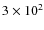 $3 \times 10^2$