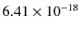 $6.41 \times 10^{-18}$