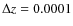 $\Delta z = 0.0001$