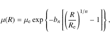 \begin{displaymath}\mu (R) = \mu_{\rm e} \exp \left\{-b_{n}\left[\left(R \over R_{\rm e}\right)^{1/n}-1\right]\right\},
\end{displaymath}