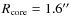 $R_{\rm core}=1.6\hbox {$^{\prime \prime }$ }$