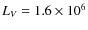 $L_{V} = 1.6 \times 10^{6}$