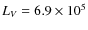 $L_V = 6.9 \times 10^{5}$