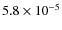 $5.8\times 10^{-5}$
