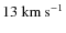 $13~{\rm km}~{\rm s}^{-1}$