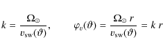 \begin{eqnarray*}k =\frac{\Omega_{\odot}}{v_{\rm sw}(\vartheta)}, \qquad
\varphi...
...= \frac{\Omega_{\odot}~r}{v_{\rm sw}(\vartheta)} = k~r
\nonumber
\end{eqnarray*}