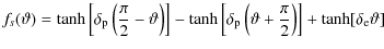 $\displaystyle f_{s}(\vartheta) = \tanh\left[\delta_{\rm p}\left(\frac{\pi}{2}-\...
... p}\left(\vartheta+\frac{\pi}{2}\right)\right] +
\tanh[\delta_{\rm e}\vartheta]$