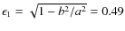 $\epsilon_{1}=\sqrt{1-b^{2}/a^{2}}=0.49$