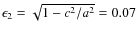 $\epsilon_{2}=\sqrt{1-c^{2}/a^{2}}=0.07$