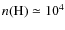 $n({\rm H}) \simeq 10^4$