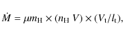 \begin{displaymath}\dot{M} = \mu m_{\rm H}\times(n_{\rm H}~V)\times(V_{\rm t}/l_{\rm t}),
\end{displaymath}