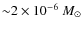 ${\sim} 2 \times 10^{-6}~M_{\odot}$