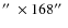 $\hbox{$^{\prime\prime}$ }\times 168\hbox{$^{\prime\prime}$ }$