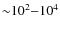 ${\sim}10^2{-}10^4$