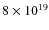 $8 \times 10^{19}$
