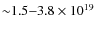 ${\sim} 1.5{-}3.8 \times 10^{19}$