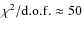 $\chi^2/{\rm d.o.f.} \approx 50$