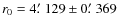 $ r_0 =4\hbox{$.\mkern-4mu^\prime$ }129\pm0\hbox{$.\mkern-4mu^\prime$ }369$