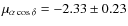 $\mu_{\alpha \cos\delta}= -2.33\pm0.23$