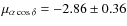 $\mu_{\alpha \cos\delta}= -2.86\pm0.36$