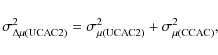 \begin{displaymath}\sigma^2_{\Delta\mu({\rm UCAC2})}= \sigma^2_{\mu({\rm UCAC2})} + \sigma^2_{\mu({\rm CCAC})},\\
\end{displaymath}