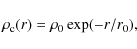 \begin{displaymath}\rho_{\rm c}(r)= \rho_0 \exp(-r/ r_0),
\end{displaymath}