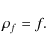 \begin{displaymath}\rho_f= f.
\end{displaymath}