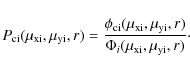 \begin{displaymath}
P_{\rm ci}(\mu_{\rm xi},\mu_{\rm yi},r)= {\phi_{\rm ci}(\mu_...
...\mu_{\rm yi},r)\over \Phi_i(\mu_{\rm xi},\mu_{\rm yi},r)}\cdot
\end{displaymath}
