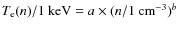 $T_{\rm e}(n)/1~{\rm keV}=a\times(n/1~{\rm cm}^{-3})^{b}$