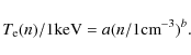 \begin{displaymath}T_{\rm e}(n)/1\mbox{keV}=a(n/1\mbox{cm}^{-3})^{b}.
\end{displaymath}