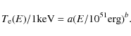 \begin{displaymath}T_{\rm e}(E)/1\mbox{keV}=a(E/10^{51}\mbox{erg})^b.
\end{displaymath}