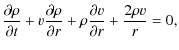 $\displaystyle \frac{\partial\rho}{\partial t}+v\frac{\partial\rho}{\partial r}+\rho\frac{\partial v}{\partial r}+\frac{2\rho v}{r} =0,$