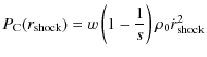 $\displaystyle P_{\rm C}(r_{\rm shock}) = w \left(1-{1\over s}\right) \rho_0 \dot r_{\rm shock}^2$