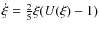 $\dot{\xi}=\frac{2}{5}\xi(U(\xi)-1)$
