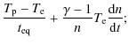 $\displaystyle \frac{T_{\rm p}-T_{\rm e}}{t_{\rm eq}}+\frac{\gamma-1}{n}T_{\rm e}\frac{{\rm d}n}{{\rm d}t};$