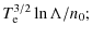 $\displaystyle T_{\rm e}^{3/2}\ln\Lambda/n_0;$