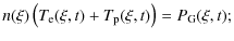 $\displaystyle n(\xi)\left(T_{\rm e}(\xi,t)+T_{\rm p}(\xi,t)\right)=P_{\rm G}(\xi,t);$