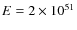 $E=2\times 10^{51}$