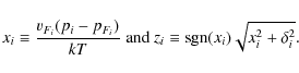 \begin{displaymath}
x_i\equiv\frac{v_{F_i}(p_i-p_{F_i})}{kT} \mbox{ and }
z_i \equiv \mbox{sgn}(x_i)\sqrt{x_i^2+\delta_i^2}.
\end{displaymath}