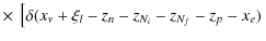 $\displaystyle \times~ \left[\delta(x_{\nu}+\xi_l-z_n-z_{N_i}-z_{N_f}-z_p-x_e) \right.$