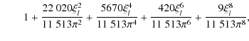 $\displaystyle \quad \quad 1 + \frac{22~020\xi_l^2}{11~513\pi^2} + \frac{5670\xi...