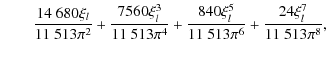 $\displaystyle \quad \quad\frac{14~680\xi_l}{11~513\pi^2}+\frac{7560\xi_l^3}{11~513\pi^4}+\frac{840\xi_l^5}{11~513\pi^6} +\frac{24\xi_l^7}{11~513\pi^8},$
