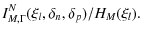 $\displaystyle I_{M,\Gamma}^N(\xi_l,\delta_n,\delta_p)/H_M(\xi_l).$